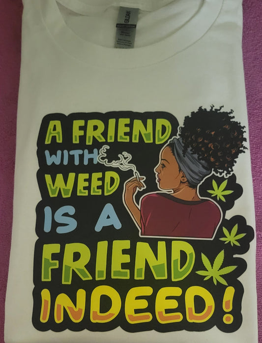 A Friend With Weed Is A Friend Indeed T-Shirt